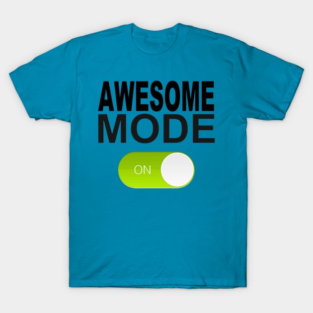 AWESOME MODE: ON T-Shirt by Totallytees55